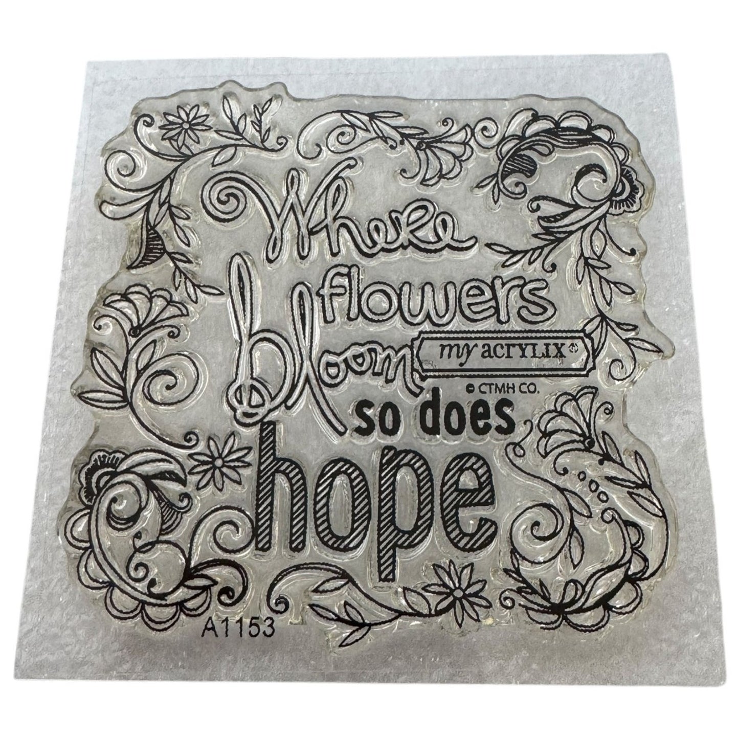 CTMH My Acrylix Acrylic Stamp Where Flowers Bloom So Does Hope Everyday Life