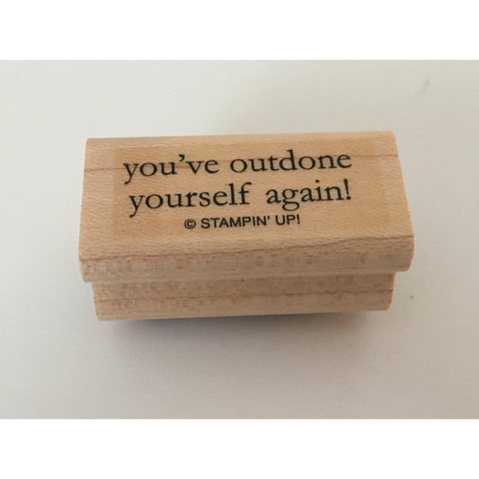 Stampin Up Rubber Stamp You've Outdone Yourself Again Card Sentiment Phrases