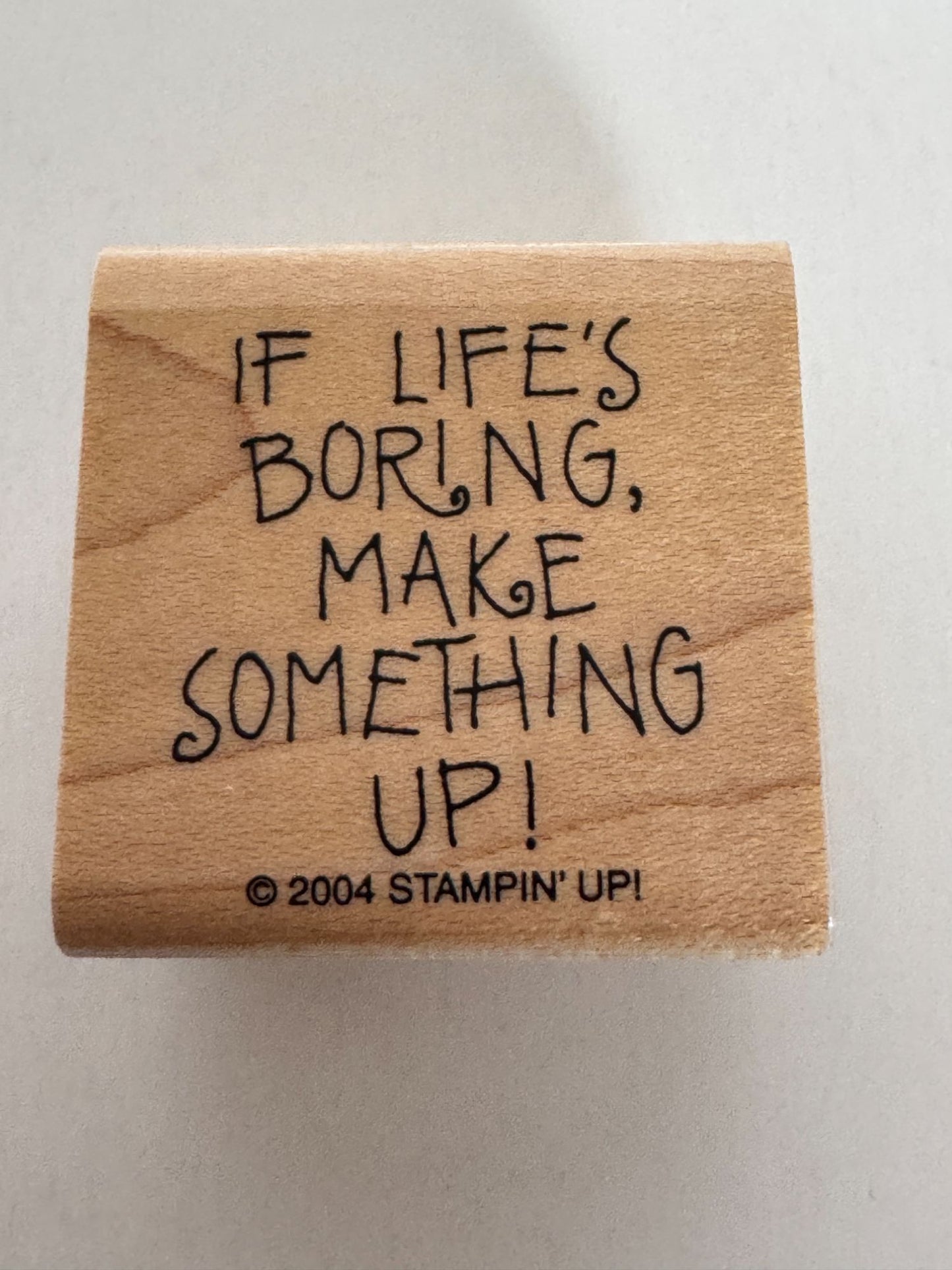 Stampin Up Rubber Stamp If Life is Boring Make Something Up Funny Word Sentiment