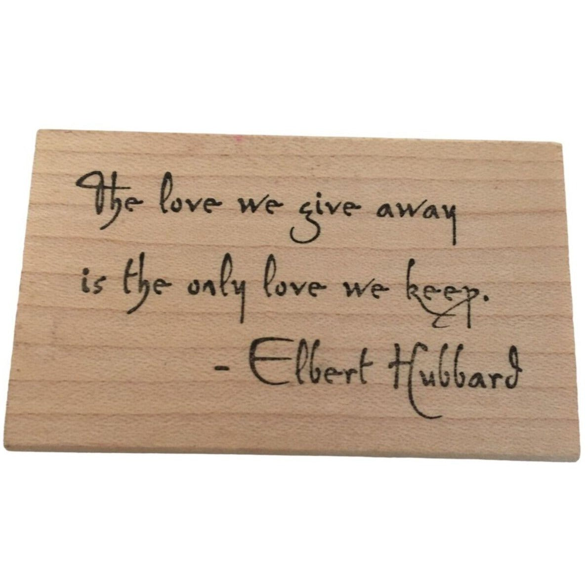 Rubber Soul Rubber Stamp The Love We Give Away is the Only Love We Keep Quote
