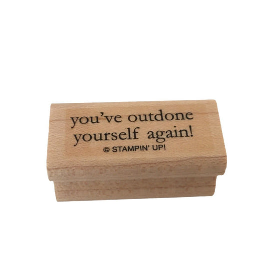 Stampin Up Rubber Stamp You've Outdone Yourself Again Card Sentiment Phrases