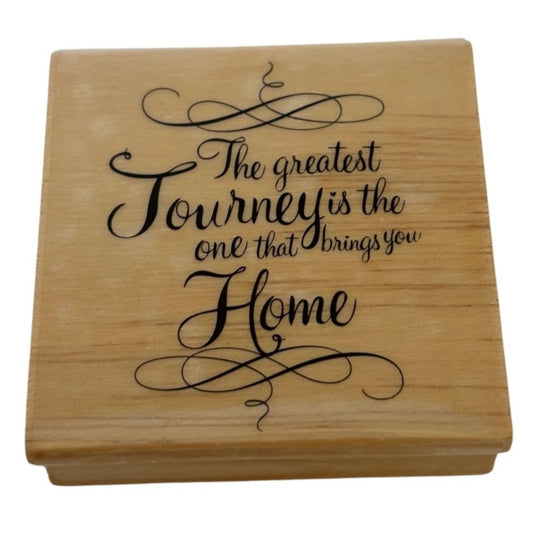 Wooden Rubber Stamp The Greatest Journey Is The One That Brings You Home Words
