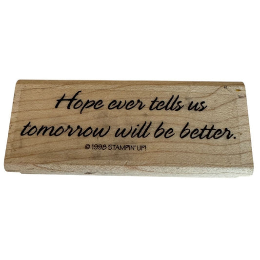 Stampin Up Wood Rubber Stamp Hope Ever Tells Us Tomorrow Will Be Better Words