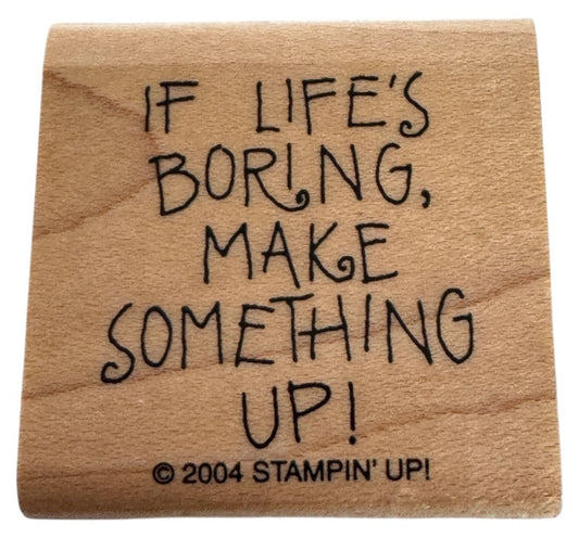 Stampin Up Rubber Stamp If Life is Boring Make Something Up Funny Word Sentiment