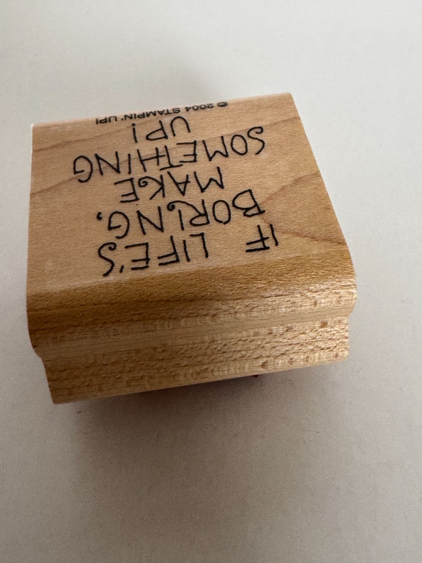 Stampin Up Rubber Stamp If Life is Boring Make Something Up Funny Word Sentiment