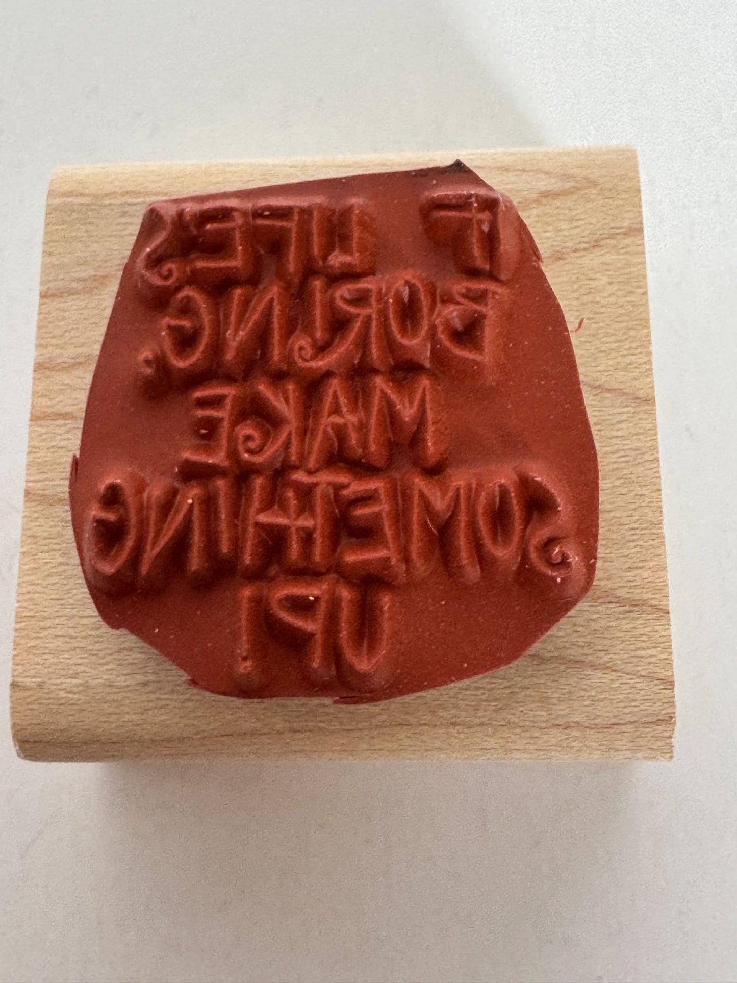 Stampin Up Rubber Stamp If Life is Boring Make Something Up Funny Word Sentiment