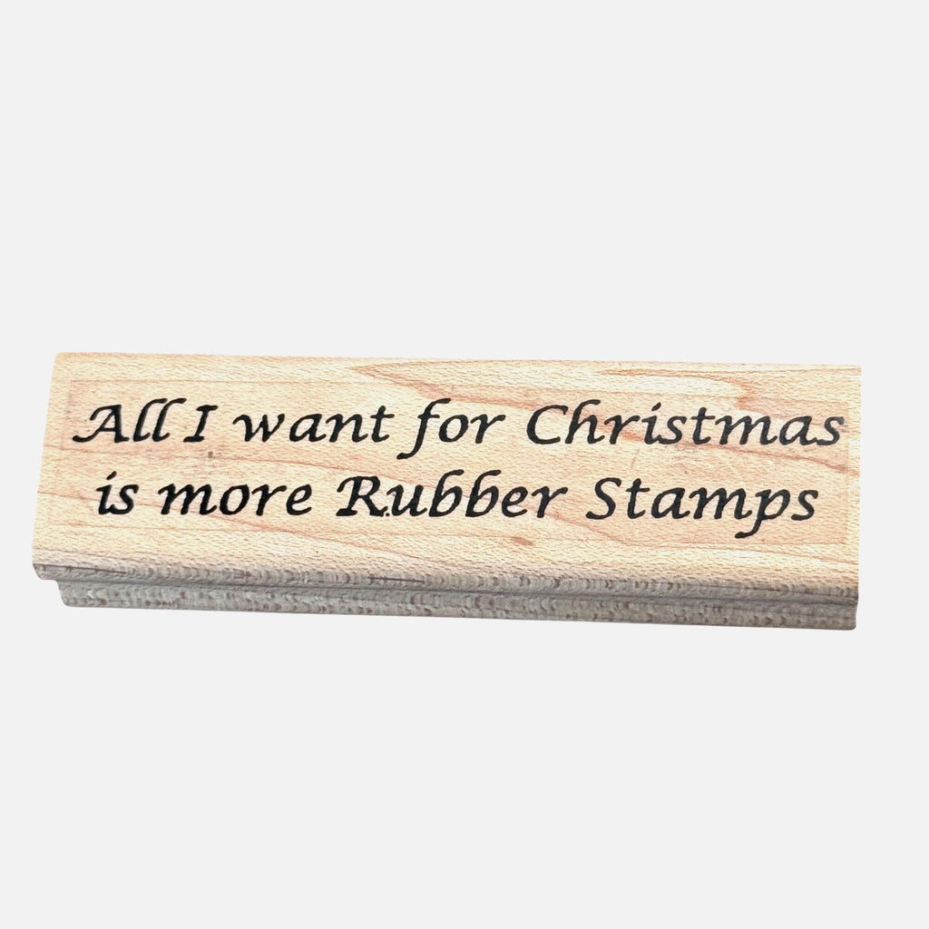 Limited Edition All I Want For Christmas Is More Rubber Stamps Funny Crafter Cardmaker