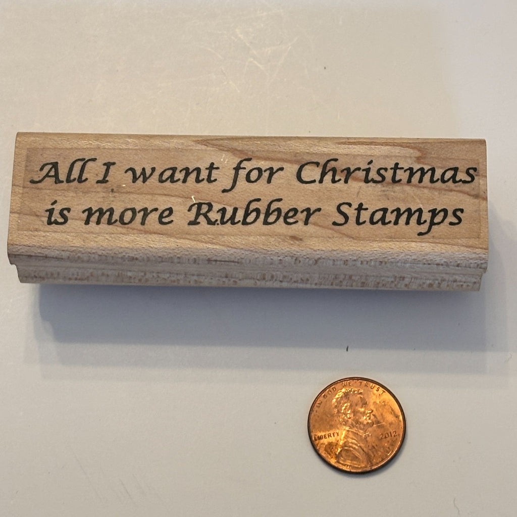 Limited Edition All I Want For Christmas Is More Rubber Stamps Funny Crafter Cardmaker