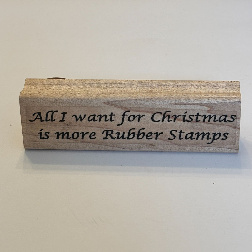 Limited Edition All I Want For Christmas Is More Rubber Stamps Funny Crafter Cardmaker